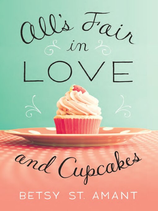 Title details for All's Fair in Love and Cupcakes by Betsy St. Amant - Available
